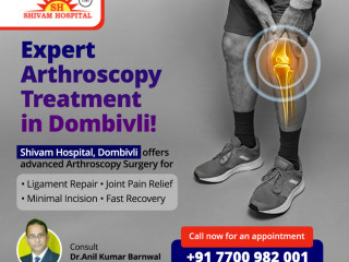 Expert Knee Arthroscopy at Shivam Hospital, Dombivli | Advanced Arthroscopic Surgery in Mumbai, Thane, and Kalyan