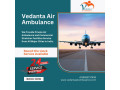 get-a-hi-tech-air-ambulance-in-delhi-with-trusted-medical-assistance-via-vedanta-small-0